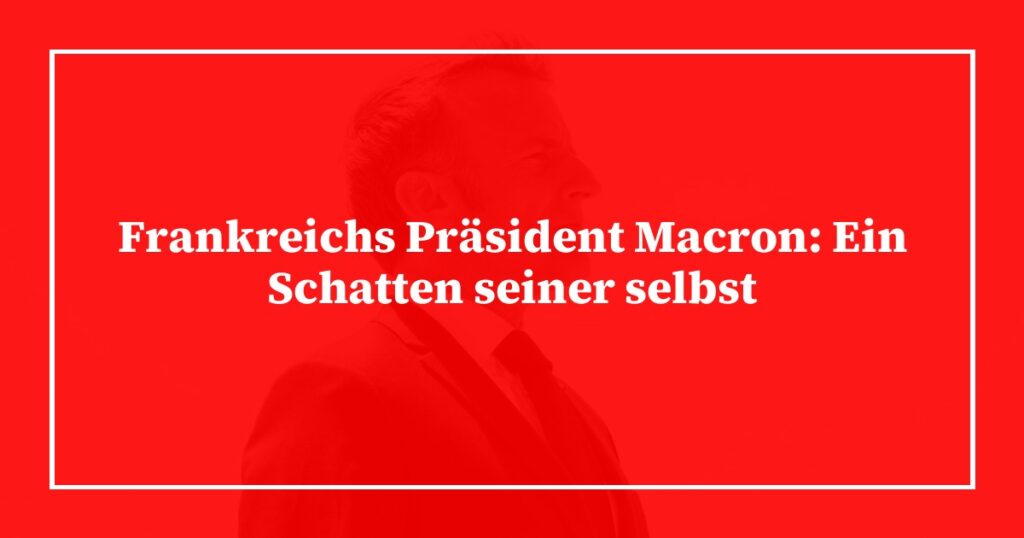 Frankreichs Präsident Macron: Ein Schatten seiner selbst
