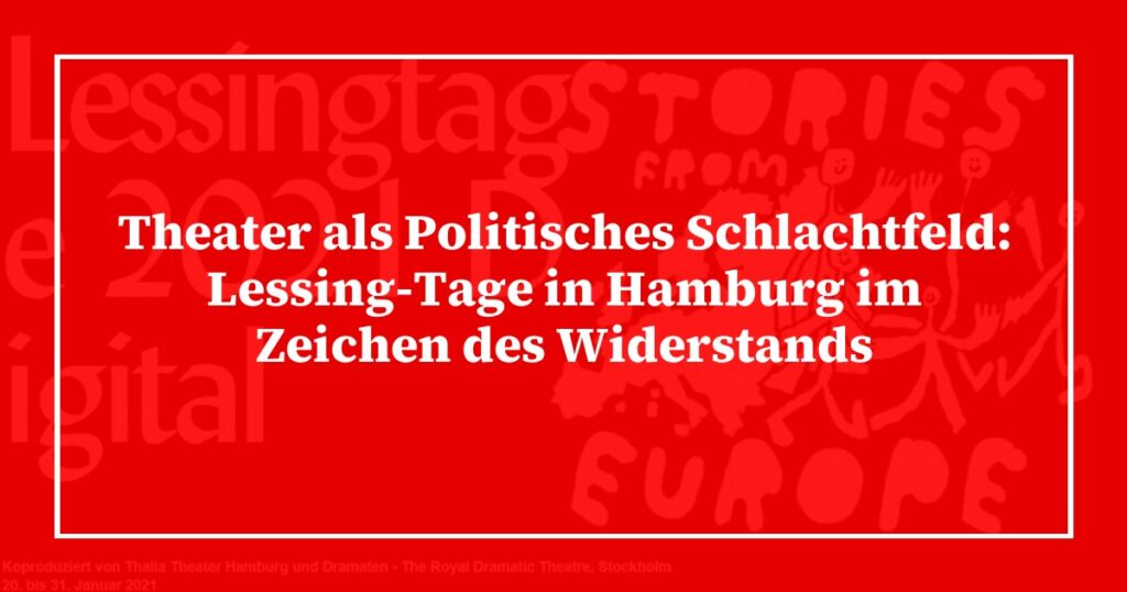 Theater als Politisches Schlachtfeld: Lessing-Tage in Hamburg im Zeichen des Widerstands