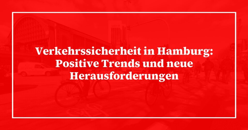Verkehrssicherheit in Hamburg: Positive Trends und neue Herausforderungen