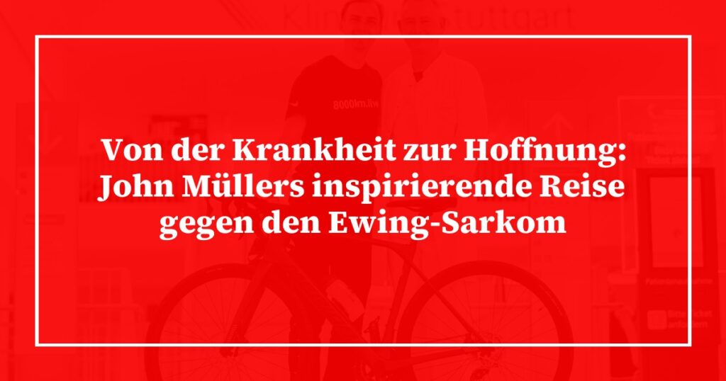 Von der Krankheit zur Hoffnung: John Müllers inspirierende Reise gegen den Ewing-Sarkom