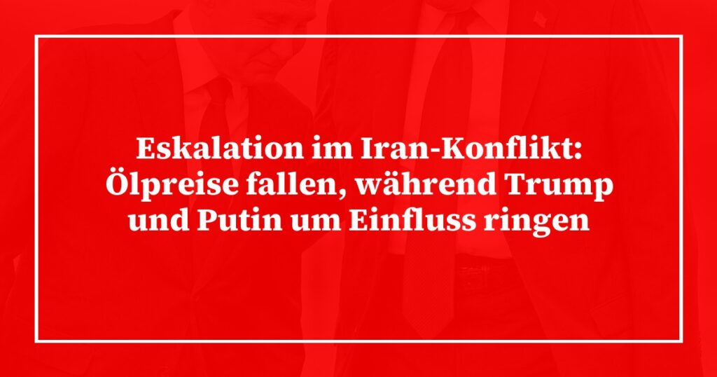 Eskalation im Iran-Konflikt: Ölpreise fallen, während Trump und Putin um Einfluss ringen