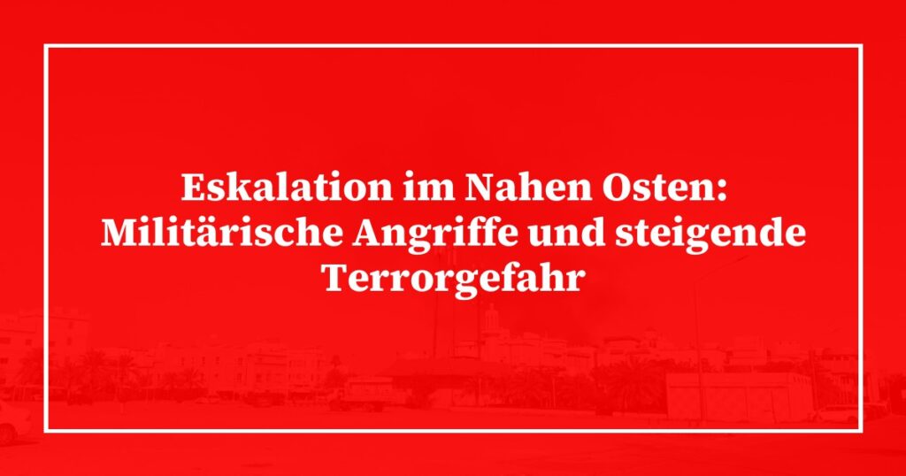 Eskalation im Nahen Osten: Militärische Angriffe und steigende Terrorgefahr