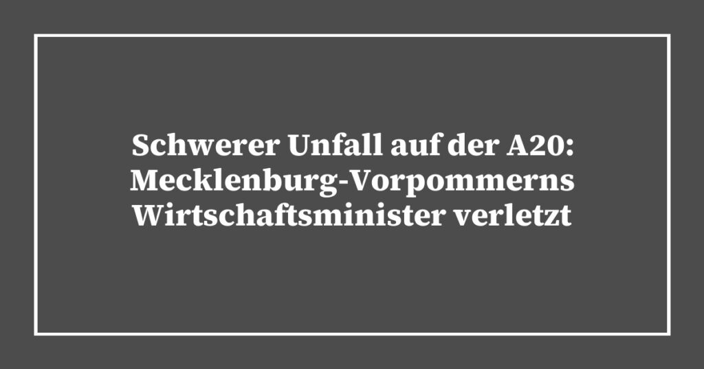 Schwerer Unfall auf der A20: Mecklenburg-Vorpommerns Wirtschaftsminister verletzt