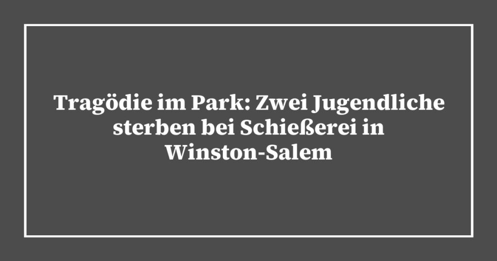 Tragödie im Park: Zwei Jugendliche sterben bei Schießerei in Winston-Salem