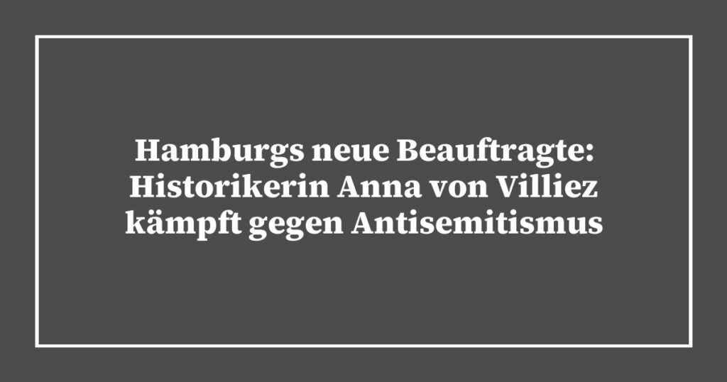 Hamburgs neue Beauftragte: Historikerin Anna von Villiez kämpft gegen Antisemitismus