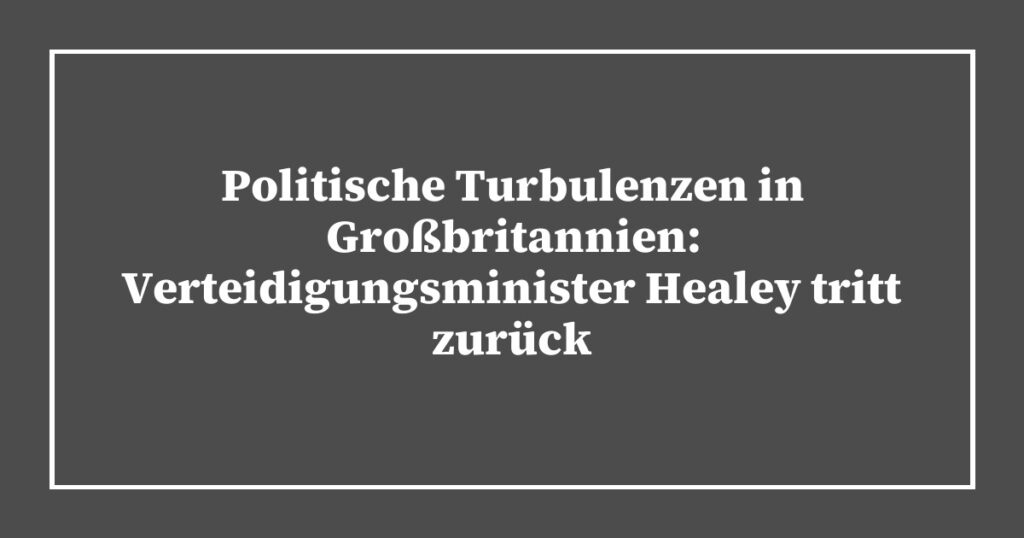 Politische Turbulenzen in Großbritannien: Verteidigungsminister Healey tritt zurück