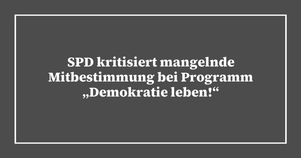 SPD kritisiert mangelnde Mitbestimmung bei Programm „Demokratie leben!“